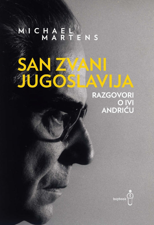 San zvani Jugoslavija: razgovori o Ivi Andriću